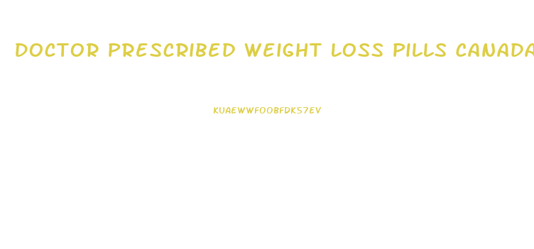 Doctor Prescribed Weight Loss Pills Canada