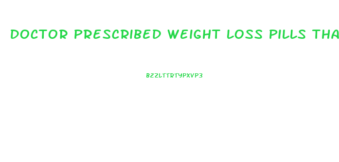 Doctor Prescribed Weight Loss Pills That Suppress Your Appetitie