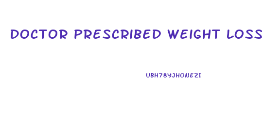 Doctor Prescribed Weight Loss Pills Uk