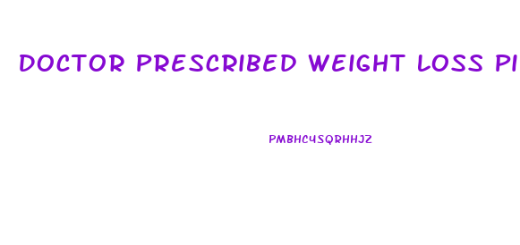 Doctor Prescribed Weight Loss Pills Uk