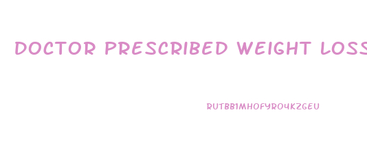 Doctor Prescribed Weight Loss Pills