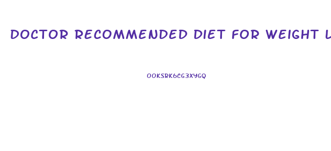 Doctor Recommended Diet For Weight Loss