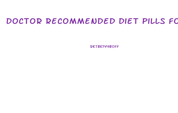 Doctor Recommended Diet Pills For Weight Loss