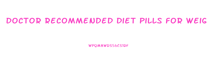 Doctor Recommended Diet Pills For Weight Loss