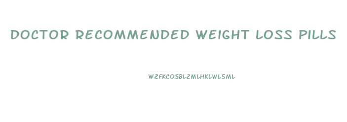 Doctor Recommended Weight Loss Pills