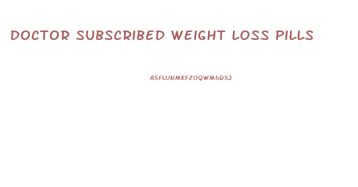 Doctor Subscribed Weight Loss Pills