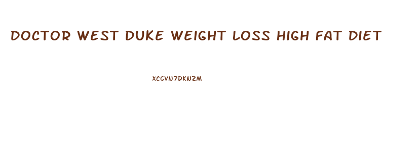 Doctor West Duke Weight Loss High Fat Diet
