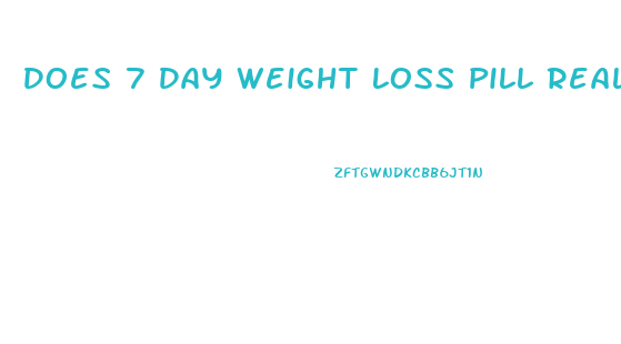 Does 7 Day Weight Loss Pill Really Work