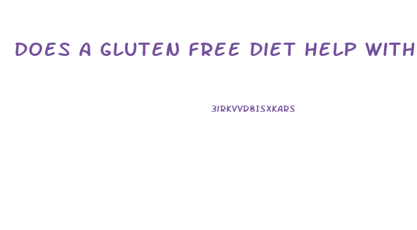 Does A Gluten Free Diet Help With Weight Loss