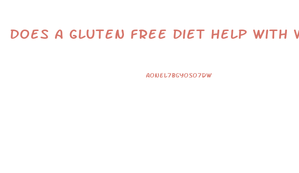 Does A Gluten Free Diet Help With Weight Loss