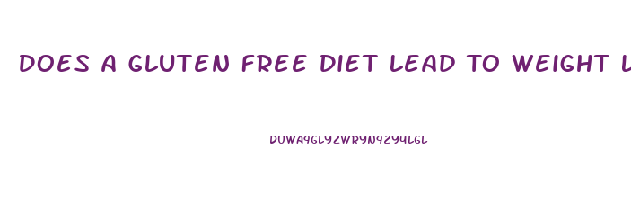 Does A Gluten Free Diet Lead To Weight Loss