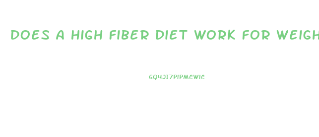 Does A High Fiber Diet Work For Weight Loss