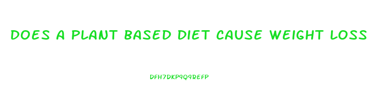 Does A Plant Based Diet Cause Weight Loss