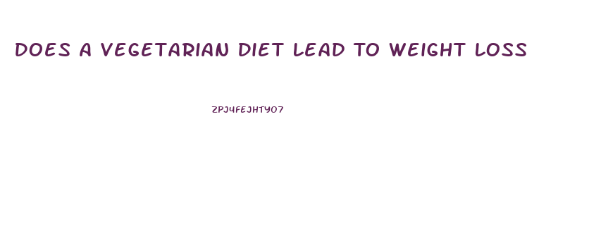 Does A Vegetarian Diet Lead To Weight Loss