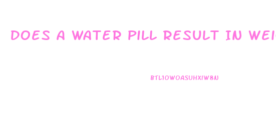 Does A Water Pill Result In Weight Loss