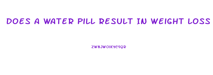 Does A Water Pill Result In Weight Loss
