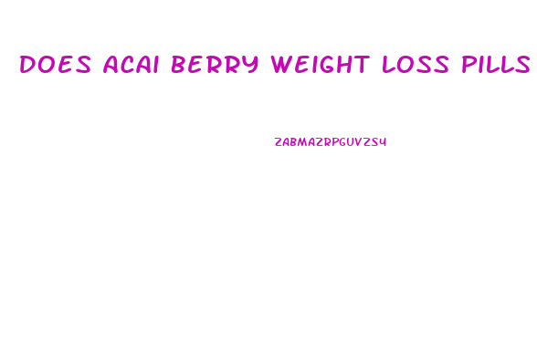 Does Acai Berry Weight Loss Pills Work