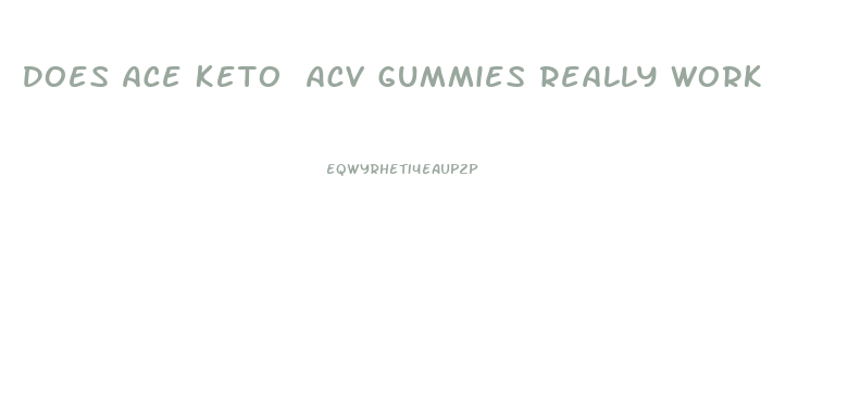 Does Ace Keto Acv Gummies Really Work