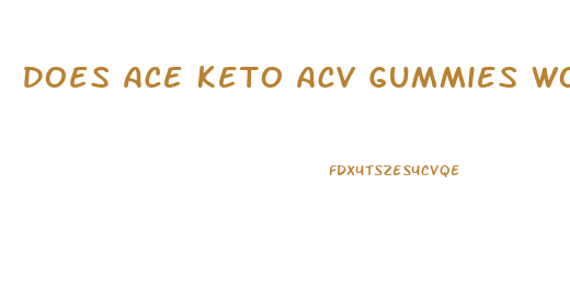 Does Ace Keto Acv Gummies Work