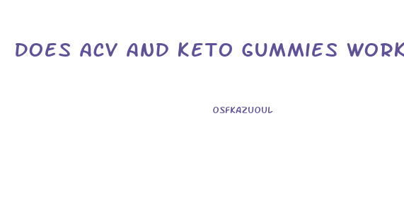 Does Acv And Keto Gummies Work
