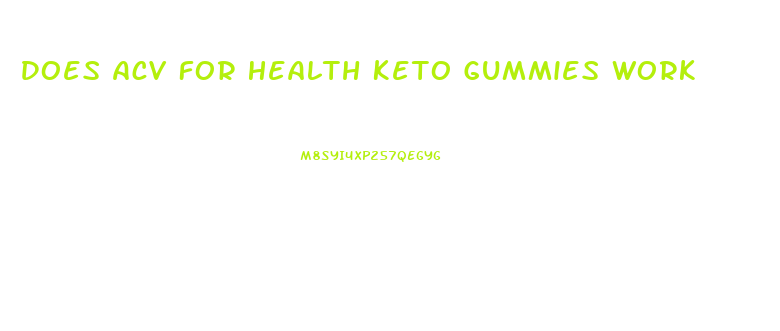 Does Acv For Health Keto Gummies Work