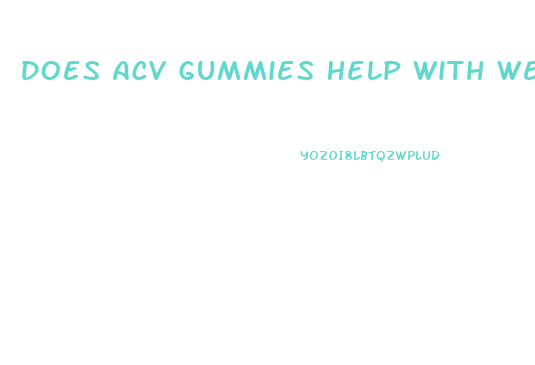 Does Acv Gummies Help With Weight Loss