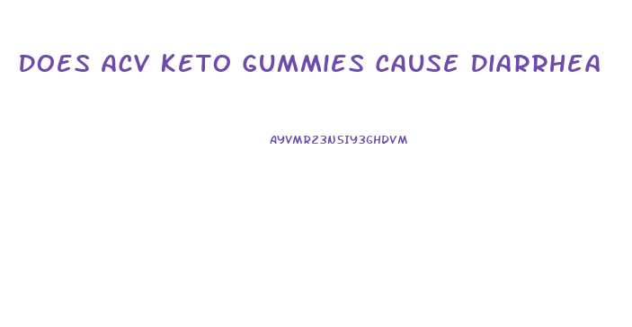 Does Acv Keto Gummies Cause Diarrhea