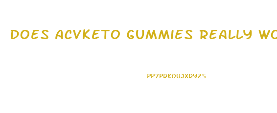 Does Acvketo Gummies Really Work