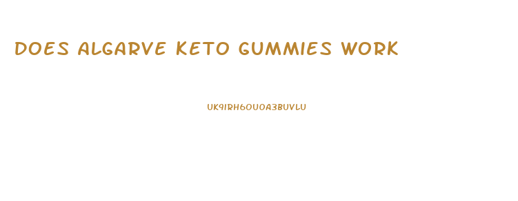 Does Algarve Keto Gummies Work