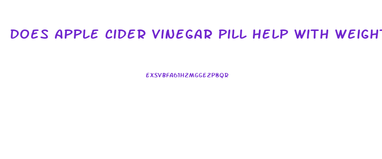 Does Apple Cider Vinegar Pill Help With Weight Loss