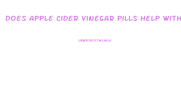 Does Apple Cider Vinegar Pills Help With Weight Loss