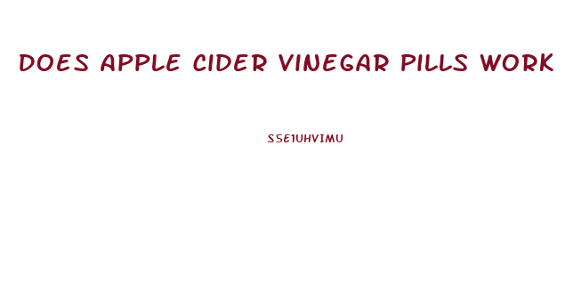 Does Apple Cider Vinegar Pills Work With Weight Loss