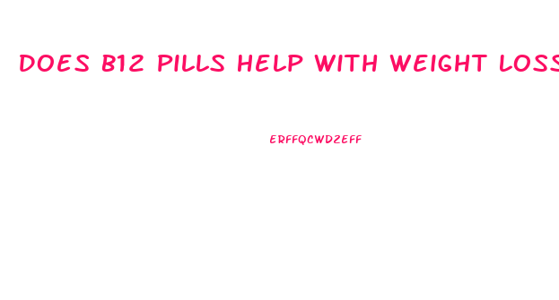 Does B12 Pills Help With Weight Loss