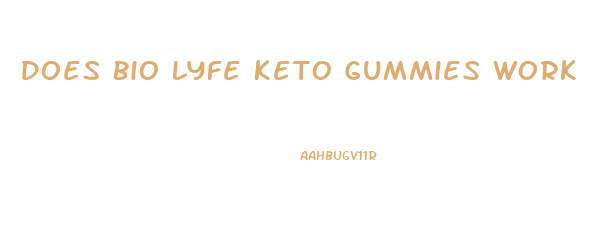 Does Bio Lyfe Keto Gummies Work