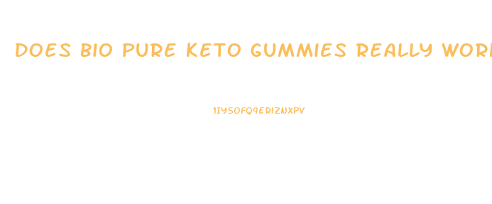 Does Bio Pure Keto Gummies Really Work