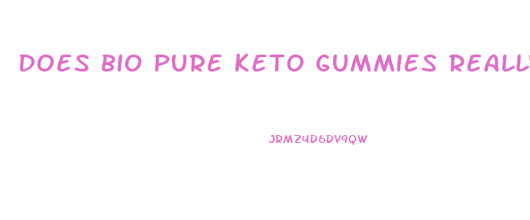 Does Bio Pure Keto Gummies Really Work