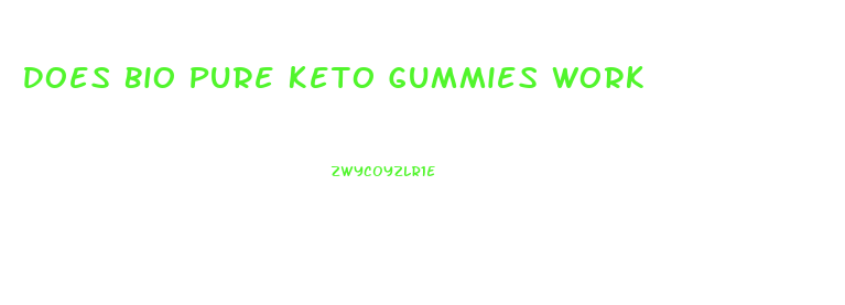 Does Bio Pure Keto Gummies Work