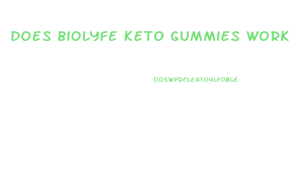 Does Biolyfe Keto Gummies Work