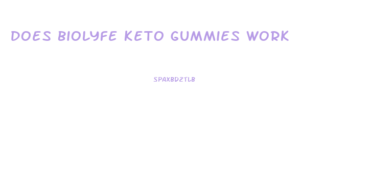 Does Biolyfe Keto Gummies Work