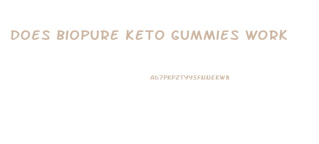 Does Biopure Keto Gummies Work