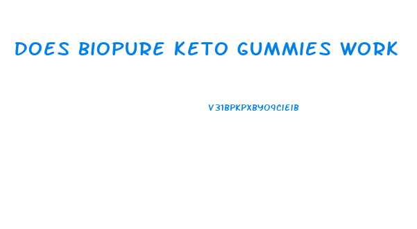 Does Biopure Keto Gummies Work