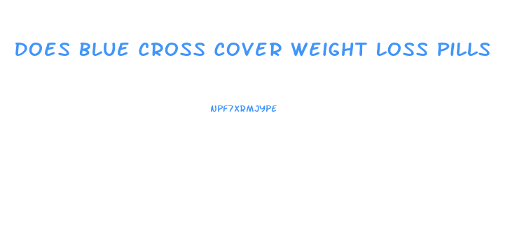 Does Blue Cross Cover Weight Loss Pills