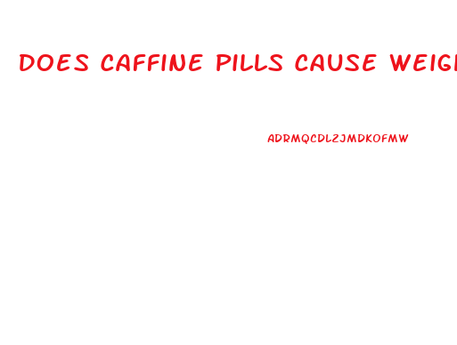 Does Caffine Pills Cause Weight Loss