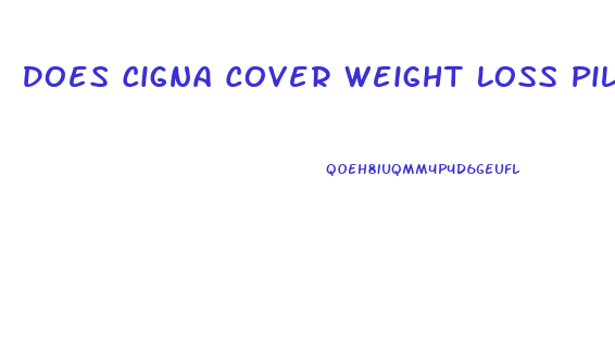 Does Cigna Cover Weight Loss Pills