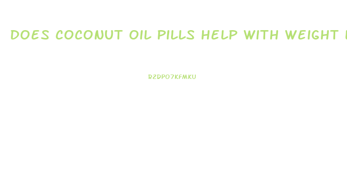Does Coconut Oil Pills Help With Weight Loss