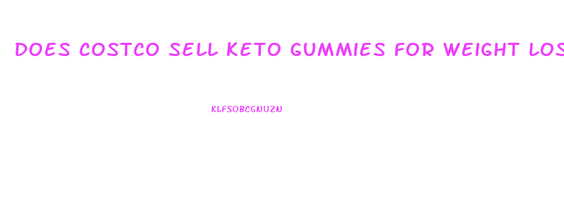 Does Costco Sell Keto Gummies For Weight Loss