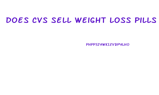 Does Cvs Sell Weight Loss Pills