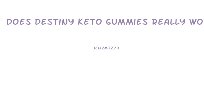 Does Destiny Keto Gummies Really Work