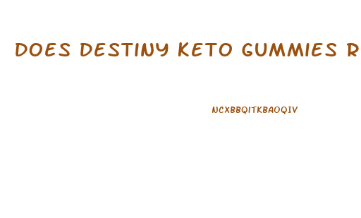 Does Destiny Keto Gummies Really Work