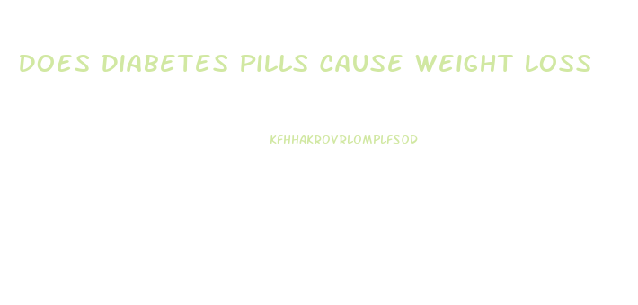 Does Diabetes Pills Cause Weight Loss